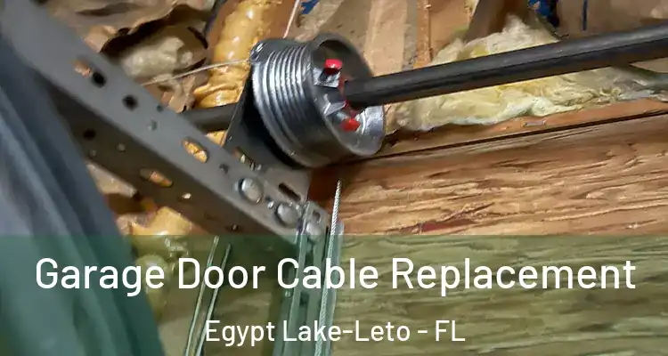  Garage Door Cable Replacement Egypt Lake-Leto - FL