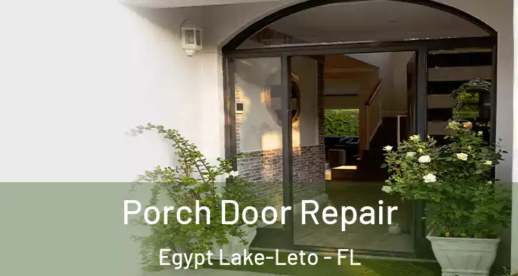  Porch Door Repair Egypt Lake-Leto - FL