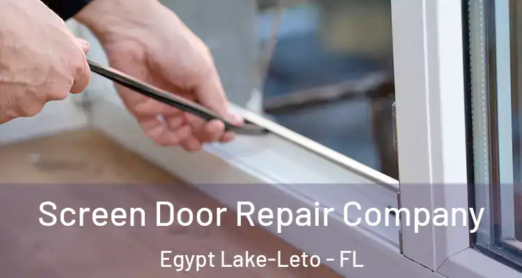  Screen Door Repair Company Egypt Lake-Leto - FL
