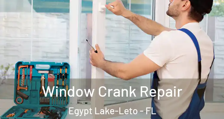  Window Crank Repair Egypt Lake-Leto - FL